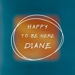 Happy to be Here Diane