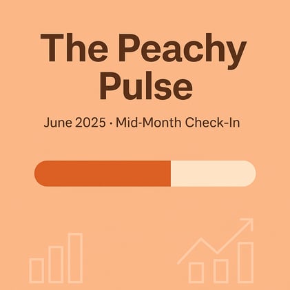The Peachy Pulse – June 2025: Mid-Month Check-In