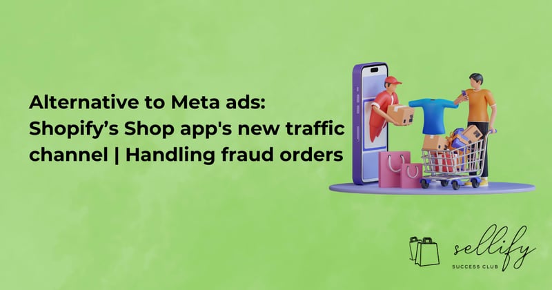 Alternative to Meta ads: Shopify’s Shop app's new traffic channel | Handling fraud orders