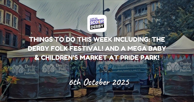 Things to do this week including: The Derby Folk Festival! And a Mega Baby & Children’s Market at Pride Park!