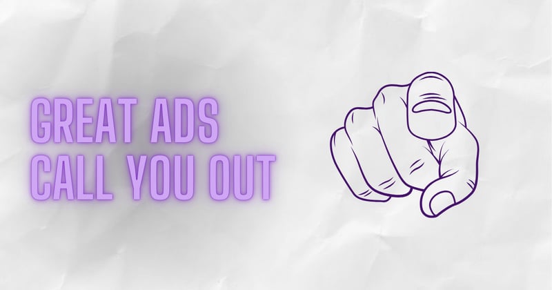 Great ads call you out