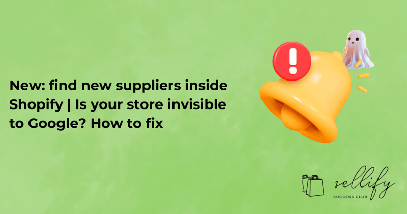 Shopify update: find new suppliers inside Shopify | Is your store invisible to Google? How to fix