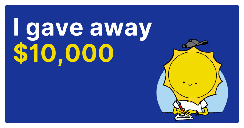 I gave away $10k yesterday