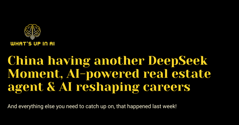 China having another DeepSeek Moment, AI-powered real estate agent & AI reshaping careers