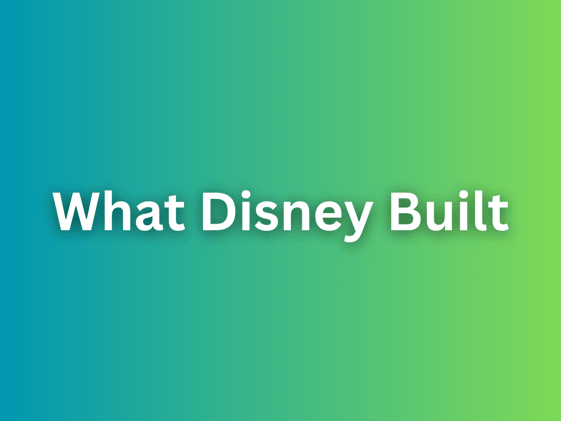 What Disney Built