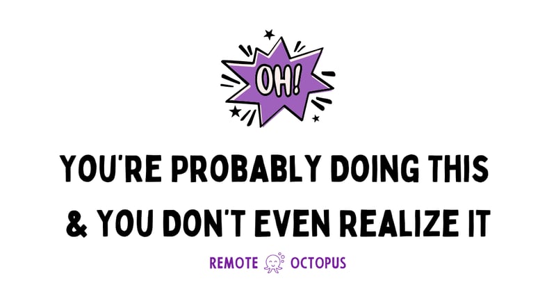 You’re Probably Doing This & You Don’t Even Realize It