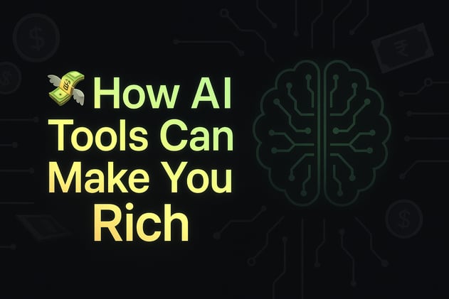 How AI Tools Can Actually Make You Rich (If You Use Them the Right Way)
