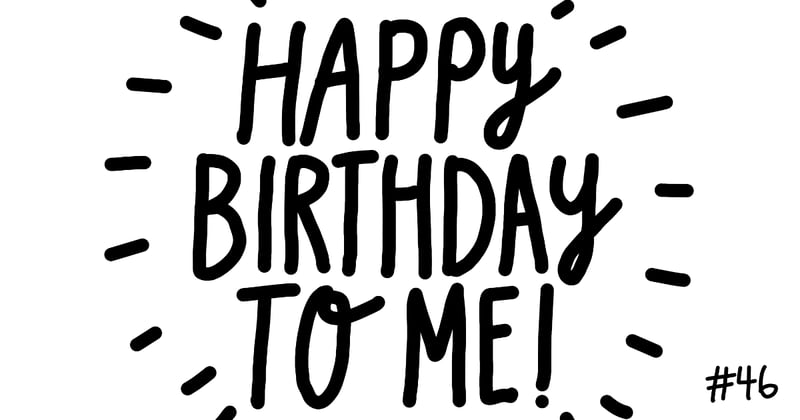 #46 Happy birthday to me?