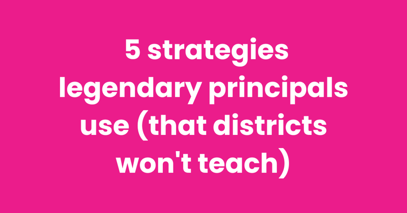 5 strategies legendary principals use (that districts won't teach)