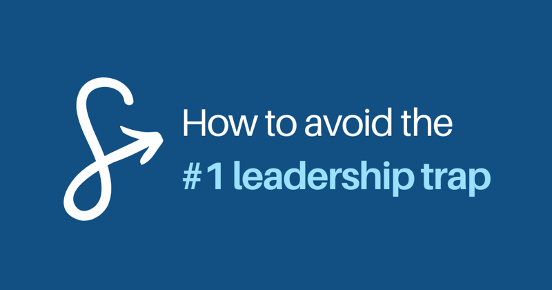 The #1 Leadership Trap