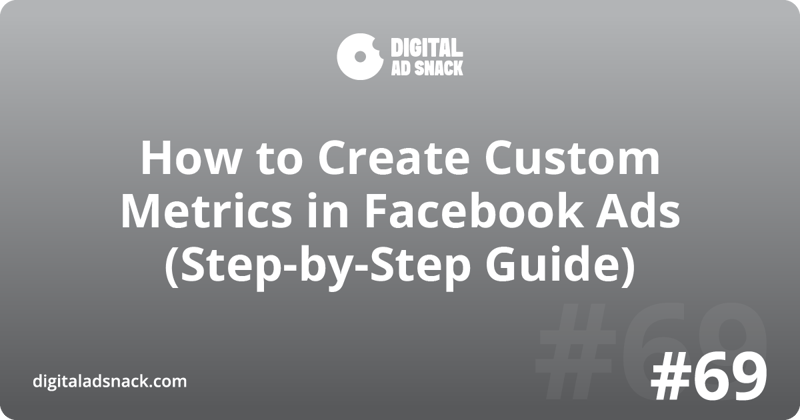 How to Create Custom Metrics in Facebook Ads | Step-by-Step Guide