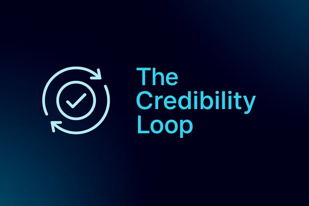 The Credibility Loop: How to Earn Trust Faster Than You Earn Attention