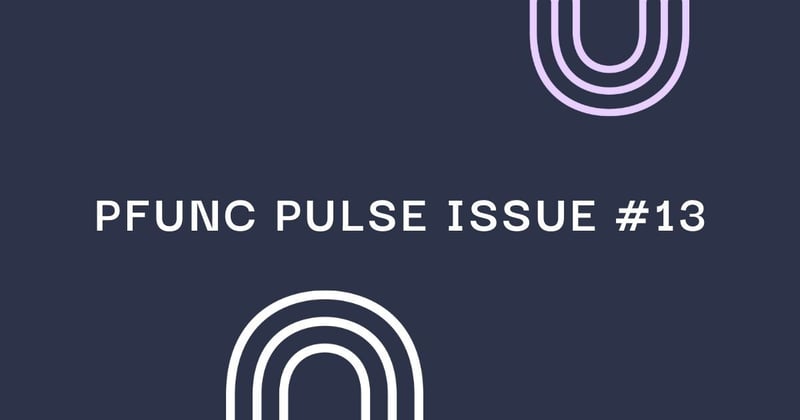 The PFunc Pulse—Issue #13 🗣️💪 Strong opinions loosely held 
