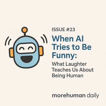 🧠 Issue #23 – When AI Tries to Be Funny: What Laughter Teaches Us About Being Human