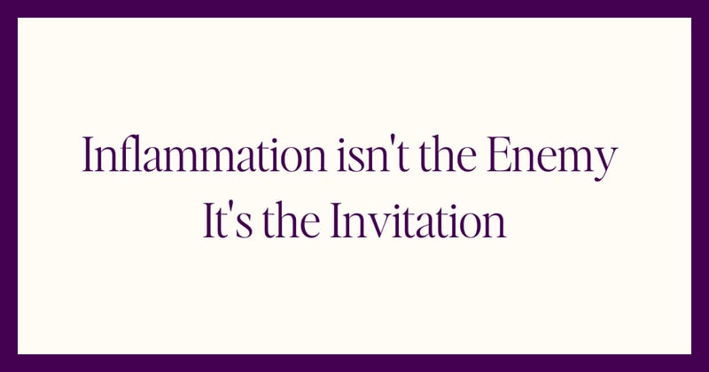 Inflammation isn't the Enemy, It's the Invitation
