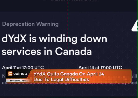 Breaking: dYdX Exits Canadian Market Amid Legal Hurdles; Abrupt Departure on April 14