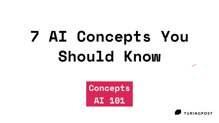 7 AI Concepts You Should Know (AI 101 Guide Recap)