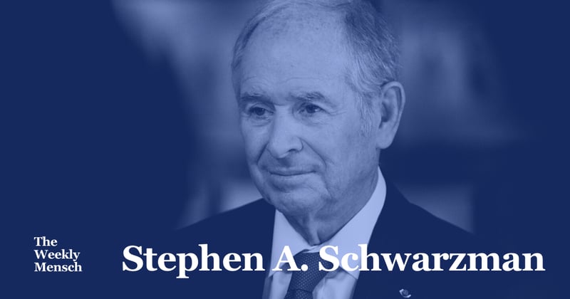 The Weekly Mensch: Stephen A. Schwarzman