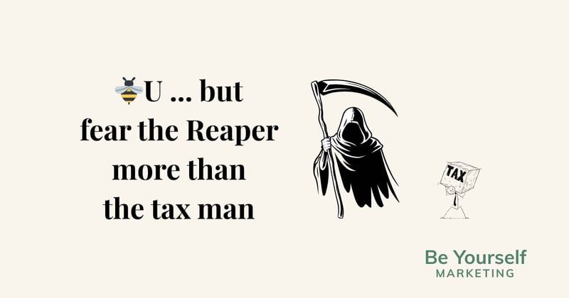 [🐝U] ... but fear the Reaper more than the tax man