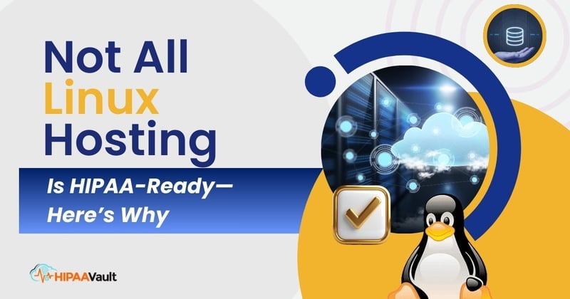 Not All Linux Hosting Is HIPAA-Ready—Here’s Why