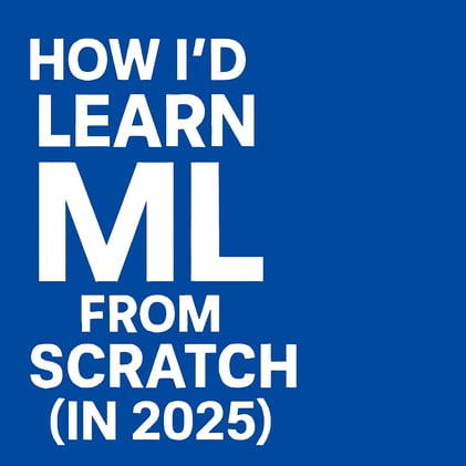 🧠 How I’d Learn ML from Scratch in 2025 (Without Getting Overwhelmed)