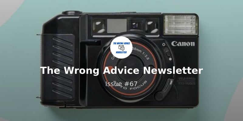 The Wrong Advice Newsletter - Issue #67 - Point & Shoot Film Cameras