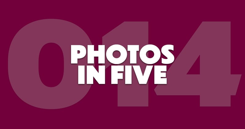 Photos In Five // Newsletter 014