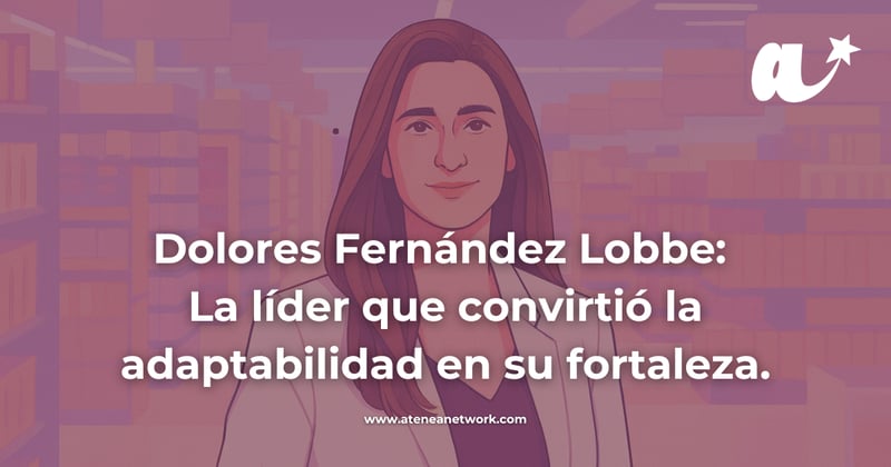 Inspírate con Dolores Fernández Lobbe: la líder que convirtió la adaptabilidad en su mayor fortaleza.