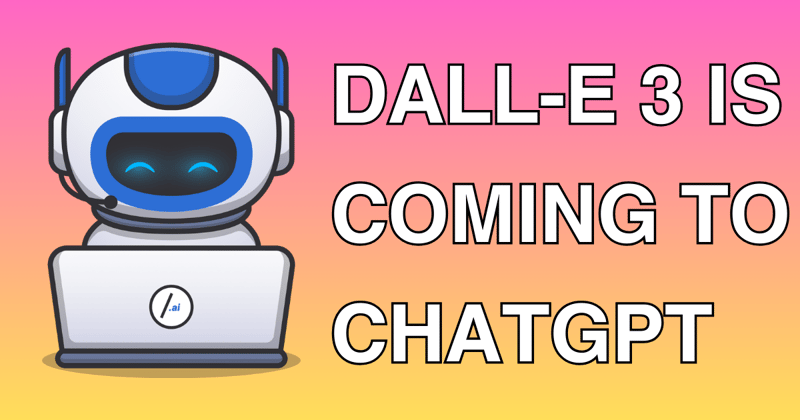 🤖 Dall-E 3 Is Coming To ChatGPT
