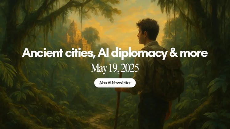 Ancient cities, AI diplomacy & more (May 19, 2025)
