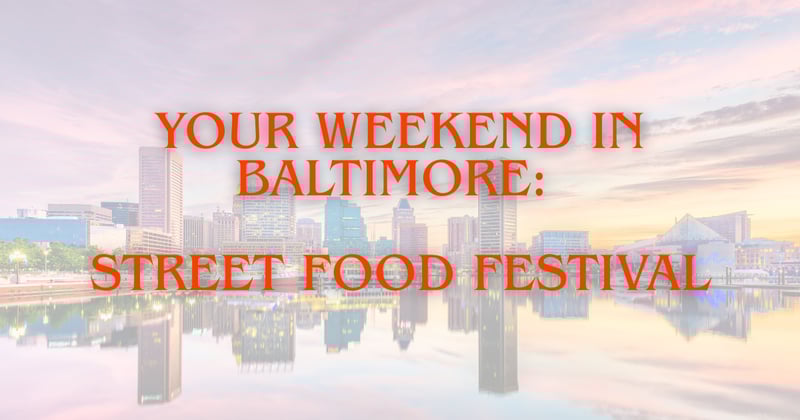 Your Weekend in Baltimore: Street Food Festival