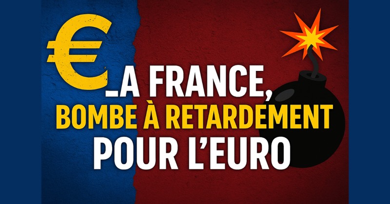 💥 La France, bombe à retardement pour l’euro
