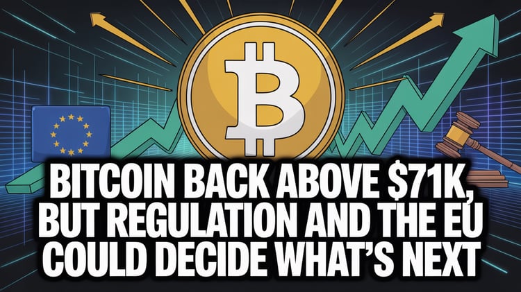 Bitcoin Back Above $71K, But Regulation and the EU Could Decide What's Next