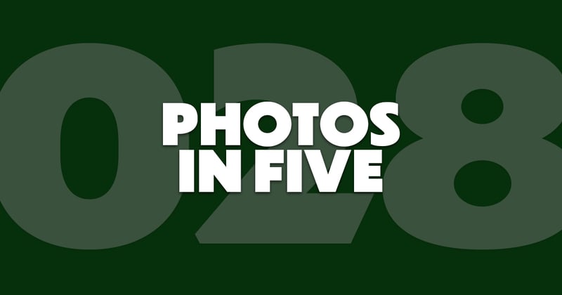 Photos In Five // Newsletter 028