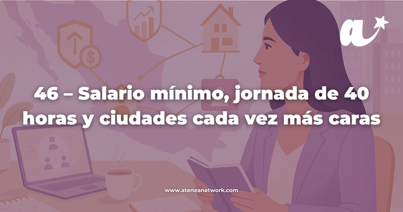 46 – Salario mínimo, jornada de 40 horas y ciudades cada vez más caras