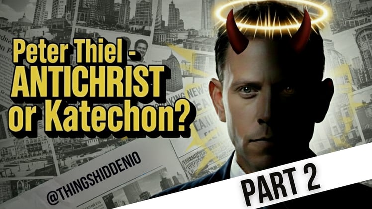 Things Hidden #12 - Peter Thiel... Antichrist or Katechon? (Part 2)