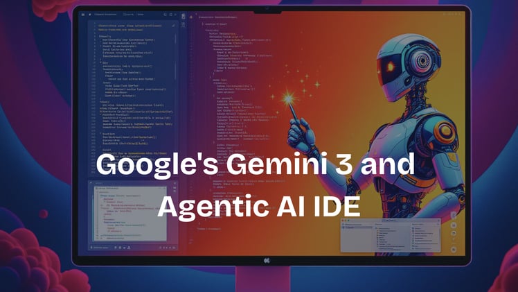 Google's Gemini 3 and Agentic AI IDE
