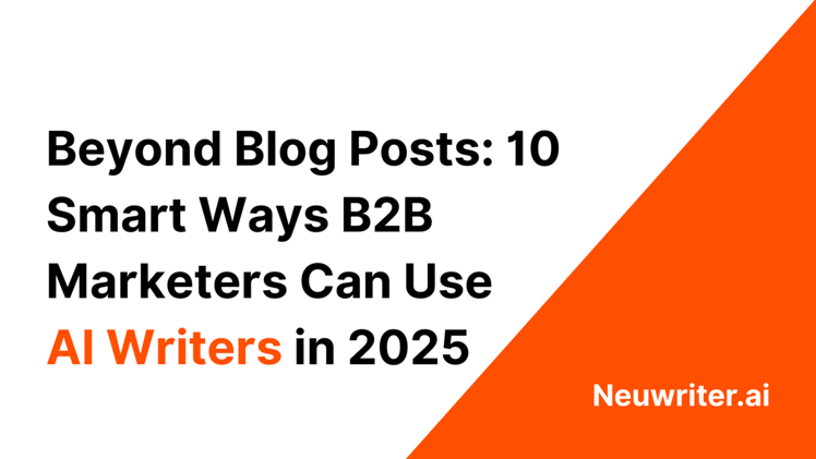 Beyond Blog Posts: 10 Smart Ways B2B Marketers Can Use AI Writers in 2025