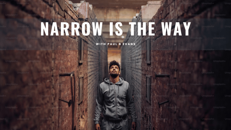 Narrow is the Way + The Search for MEaning