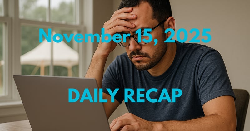 November 15, 2025 – Daily Recap