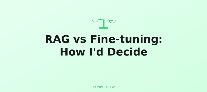 RAG vs Fine-tuning: How I'd Decide