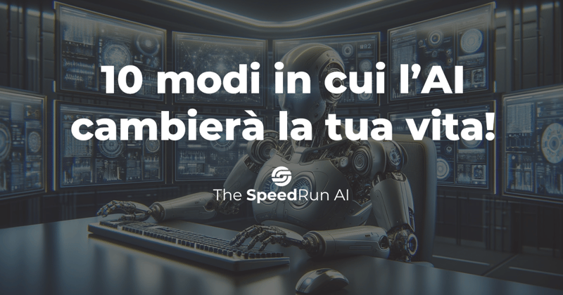Ecco come l'AI cambierà la TUA vita!
