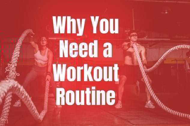 Why You Need a Workout Routine 