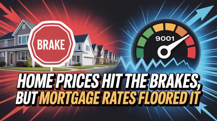 Home Prices Hit The Brakes, But Mortgage Rates Floored It