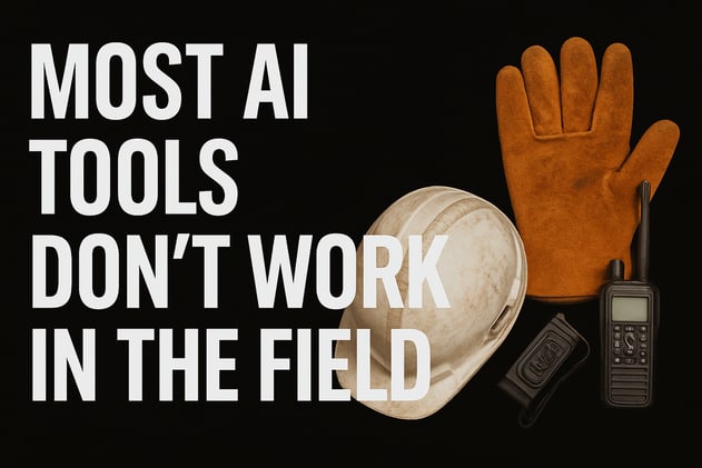 Most AI Tools Don’t Work in the Field