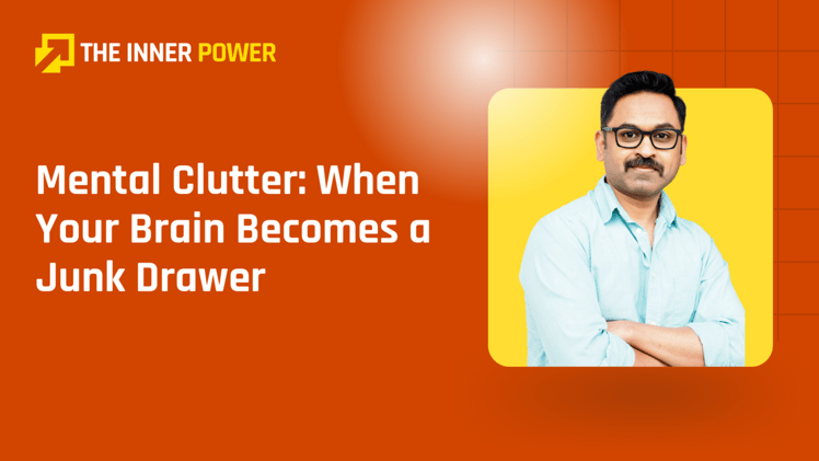 Mental Clutter: When Your Brain Becomes a Junk Drawer