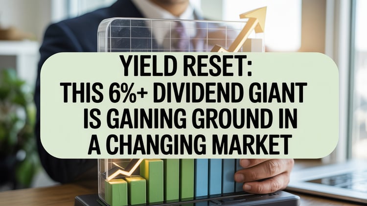 Yield Reset: This 6%+ Dividend Giant is Gaining Ground in a Changing Market