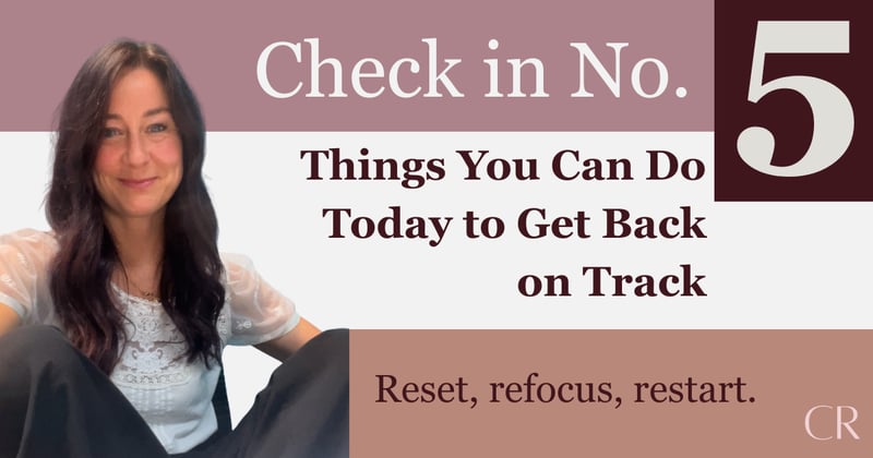 Check-In No. 5 | Things You Can Do Today to Get Back on Track