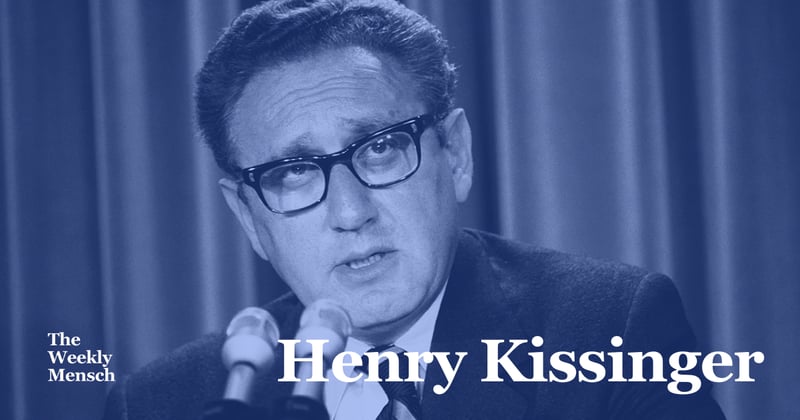 The Weekly Mensch: Henry Kissinger