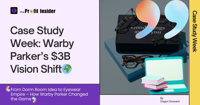 Case Study Week: Warby Parker’s $3B Vision Shift
